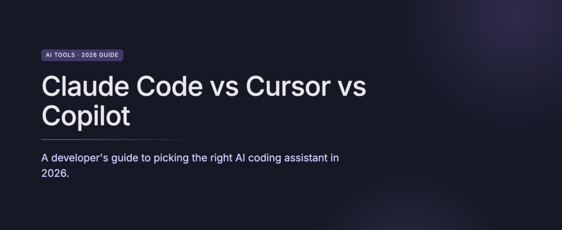 Claude Code vs Cursor vs Copilot: 2026 Developer Guide