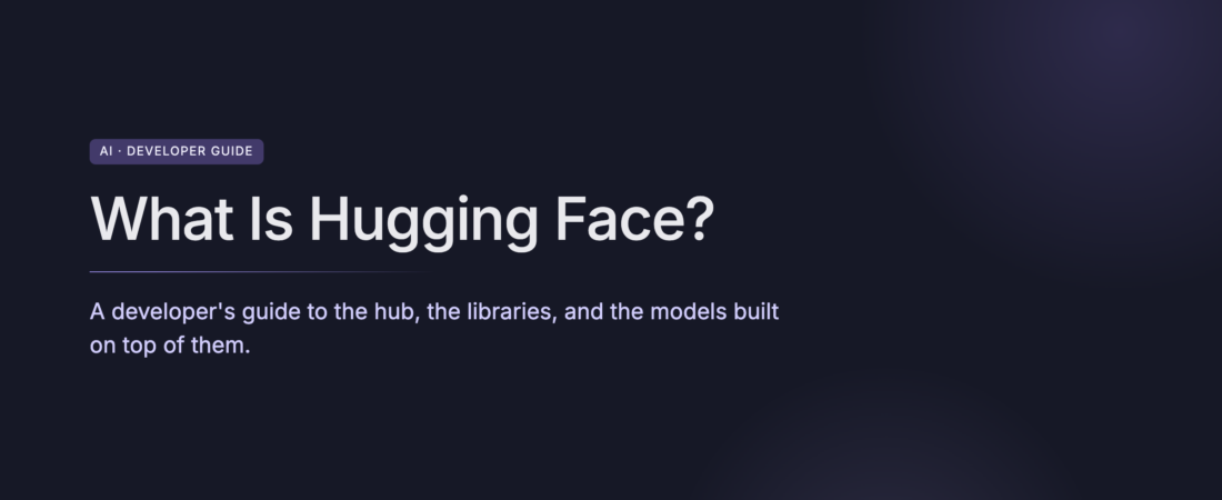What Hugging Face Actually Is, A Developer Overview